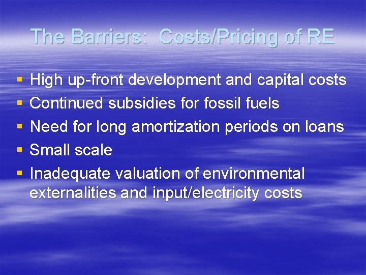 The Barriers: Costs/Pricing of RE § § § High up-front development and capital costs