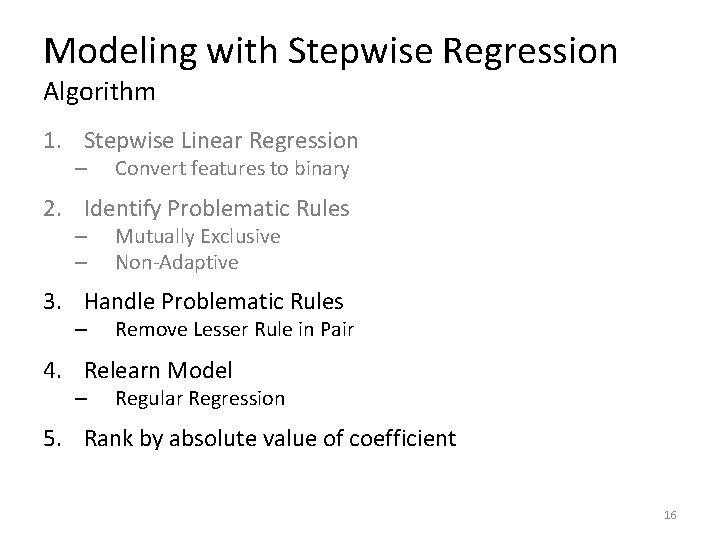 Modeling with Stepwise Regression Algorithm 1. Stepwise Linear Regression – Convert features to binary