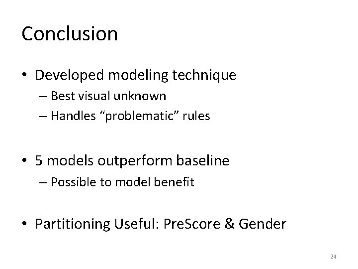 Conclusion • Developed modeling technique – Best visual unknown – Handles “problematic” rules •