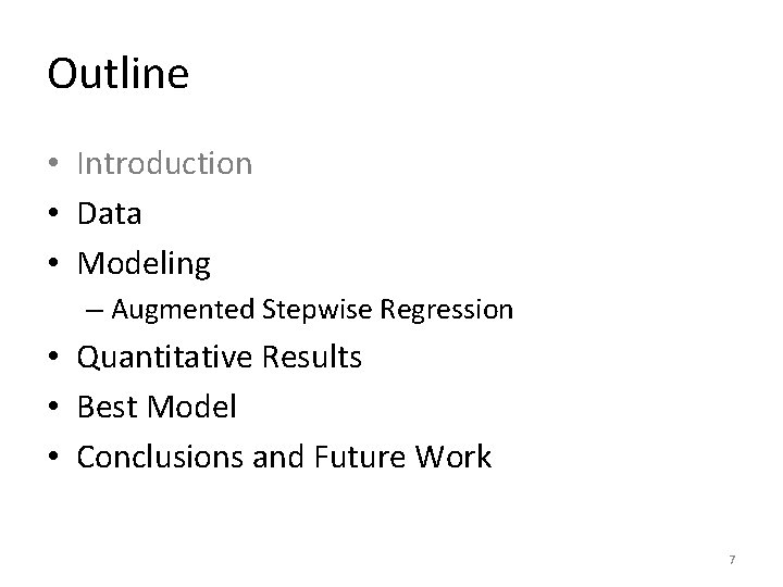 Outline • Introduction • Data • Modeling – Augmented Stepwise Regression • Quantitative Results