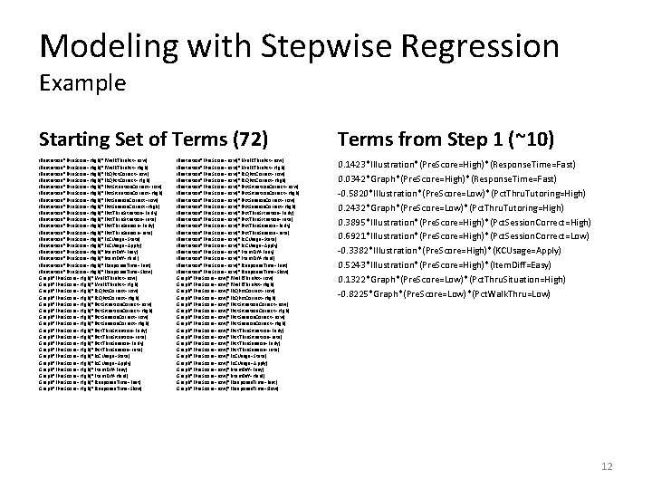 Modeling with Stepwise Regression Example Starting Set of Terms (72) Illustration*(Pre. Score=High)*(Walk. Thru. Pct=Low)