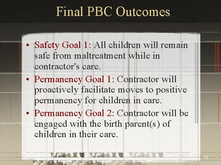 Final PBC Outcomes • Safety Goal 1: All children will remain safe from maltreatment