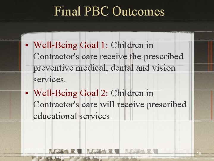 Final PBC Outcomes • Well-Being Goal 1: Children in Contractor's care receive the prescribed