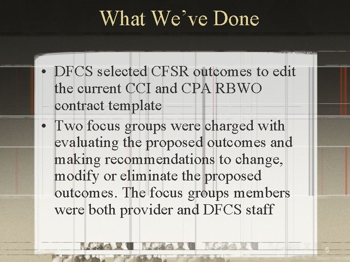 What We’ve Done • DFCS selected CFSR outcomes to edit the current CCI and