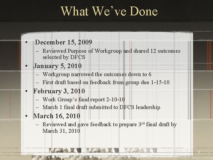 What We’ve Done • December 15, 2009 – Reviewed Purpose of Workgroup and shared