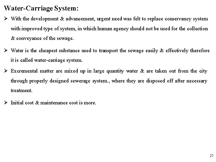 Water-Carriage System: With the development & advancement, urgent need was felt to replace conservancy