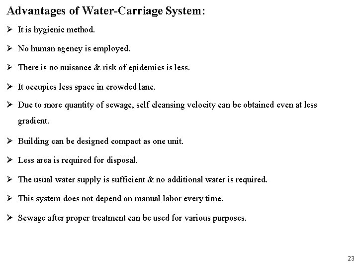 Advantages of Water-Carriage System: It is hygienic method. No human agency is employed. There