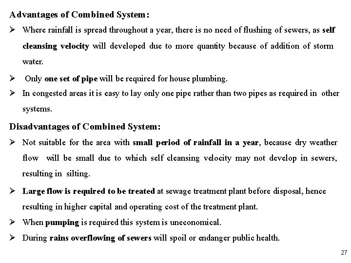 Advantages of Combined System: Where rainfall is spread throughout a year, there is no
