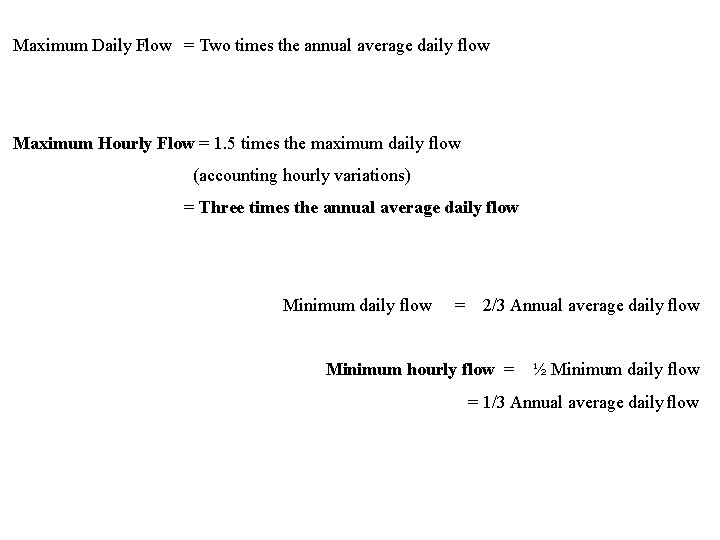 Maximum Daily Flow = Two times the annual average daily flow Maximum Hourly Flow