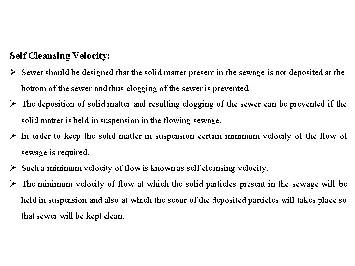 Self Cleansing Velocity: Sewer should be designed that the solid matter present in the