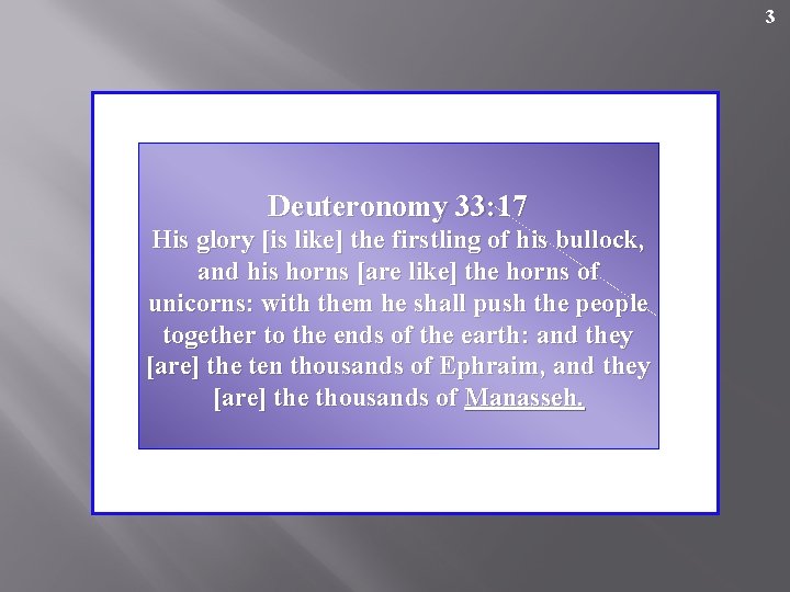 3 Deuteronomy 33: 17 His glory [is like] the firstling of his bullock, and