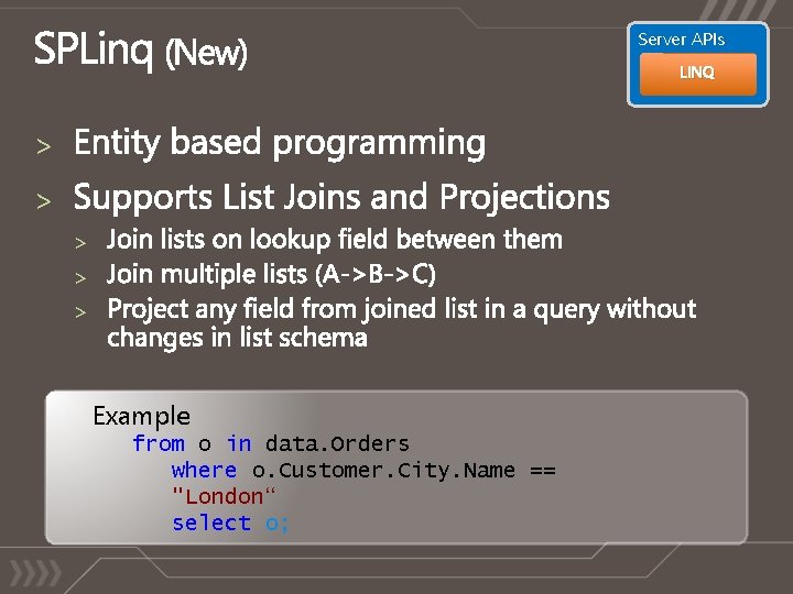 Server APIs LINQ > > > Example from o in data. Orders where o.