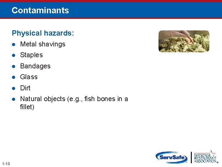 Contaminants Physical hazards: 1 -10 l Metal shavings l Staples l Bandages l Glass