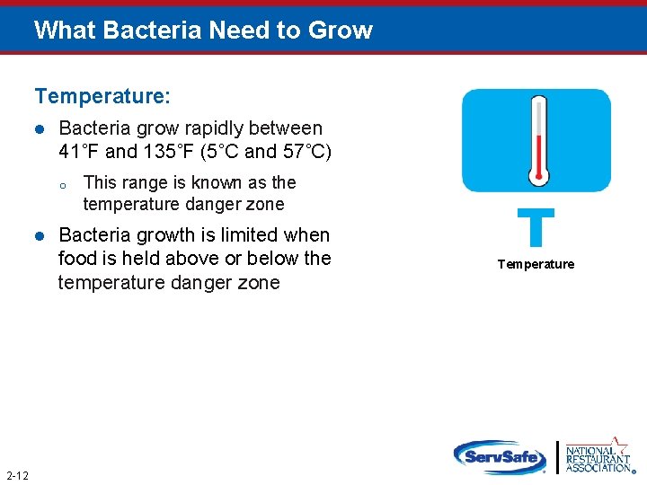 What Bacteria Need to Grow Temperature: l Bacteria grow rapidly between 41˚F and 135˚F