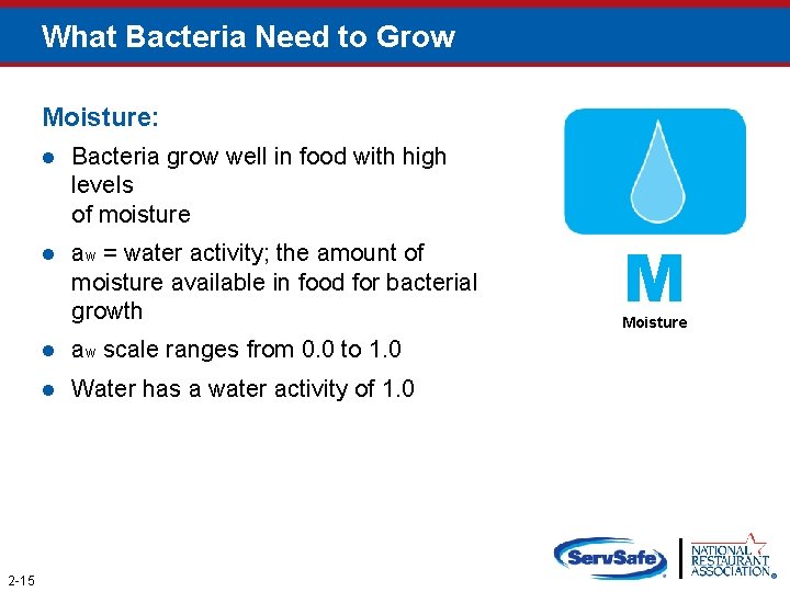 What Bacteria Need to Grow Moisture: 2 -15 l Bacteria grow well in food