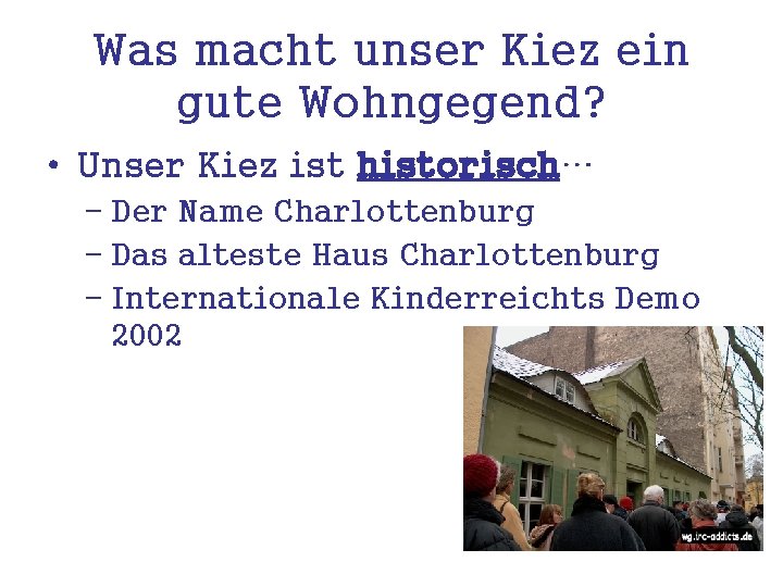 Was macht unser Kiez ein gute Wohngegend? • Unser Kiez ist historisch… – Der