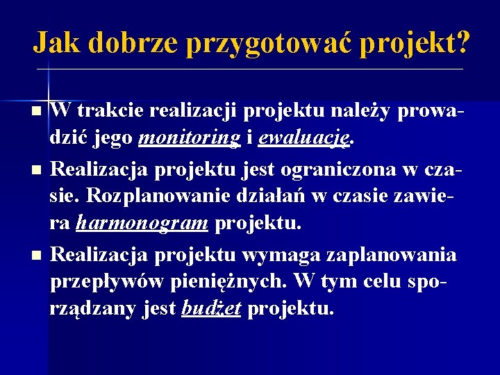 Jak dobrze przygotować projekt? n n n W trakcie realizacji projektu należy prowadzić jego