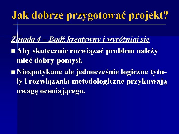 Jak dobrze przygotować projekt? Zasada 4 – Bądź kreatywny i wyróżniaj się n Aby