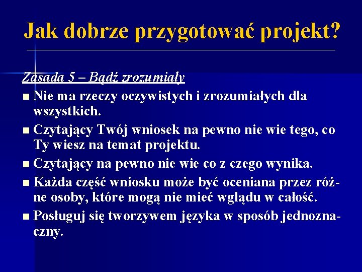 Jak dobrze przygotować projekt? Zasada 5 – Bądź zrozumiały n Nie ma rzeczy oczywistych