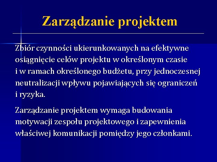 Zarządzanie projektem Zbiór czynności ukierunkowanych na efektywne osiągnięcie celów projektu w określonym czasie i