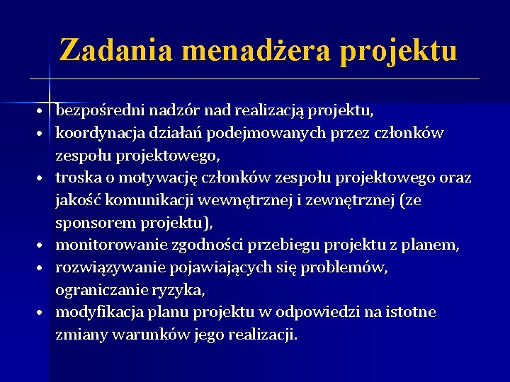 Zadania menadżera projektu • bezpośredni nadzór nad realizacją projektu, • koordynacja działań podejmowanych przez