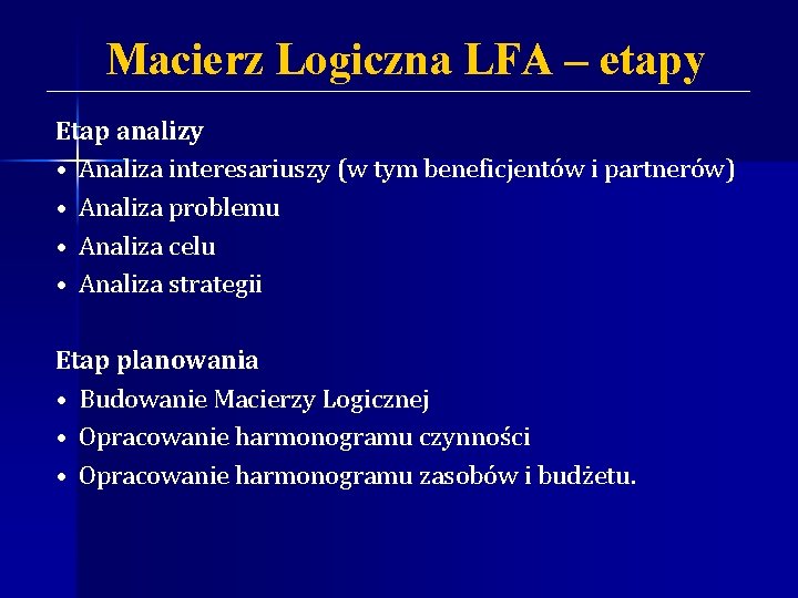 Macierz Logiczna LFA – etapy Etap analizy • Analiza interesariuszy (w tym beneficjentów i