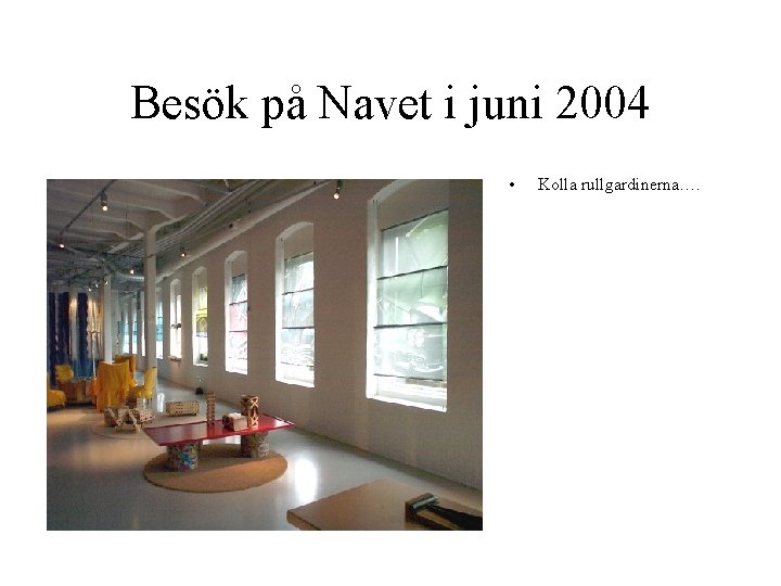 Besök på Navet i juni 2004 • Kolla rullgardinerna…. 