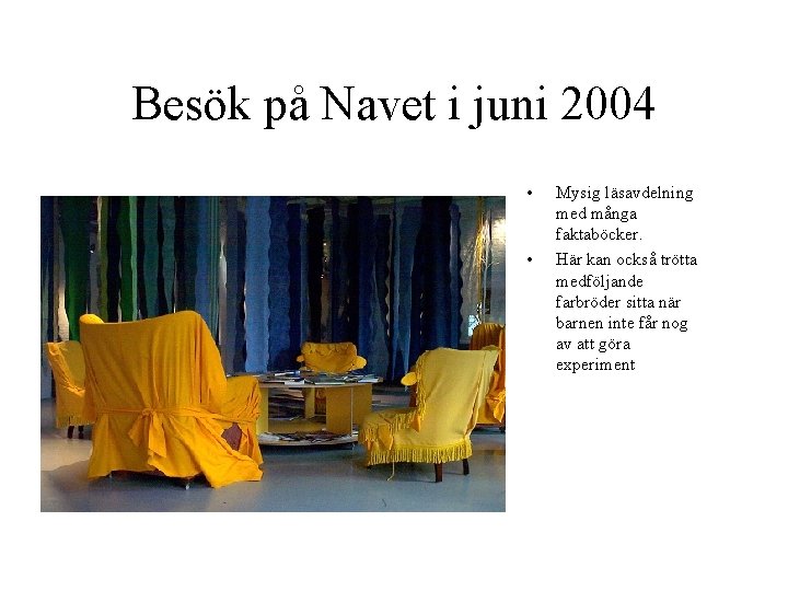 Besök på Navet i juni 2004 • • Mysig läsavdelning med många faktaböcker. Här