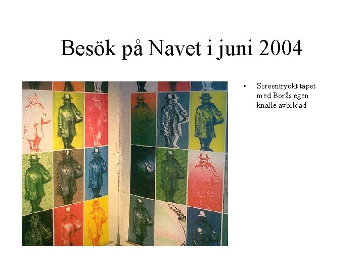 Besök på Navet i juni 2004 • Screentryckt tapet med Borås egen knalle avbildad