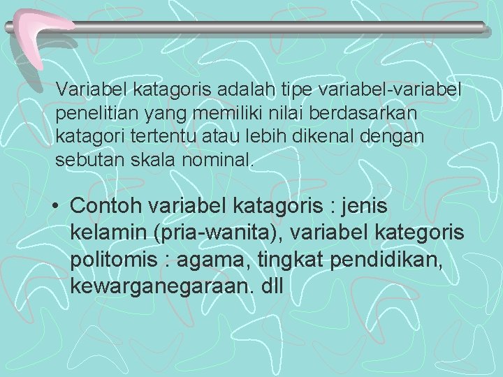Variabel katagoris adalah tipe variabel-variabel penelitian yang memiliki nilai berdasarkan katagori tertentu atau lebih