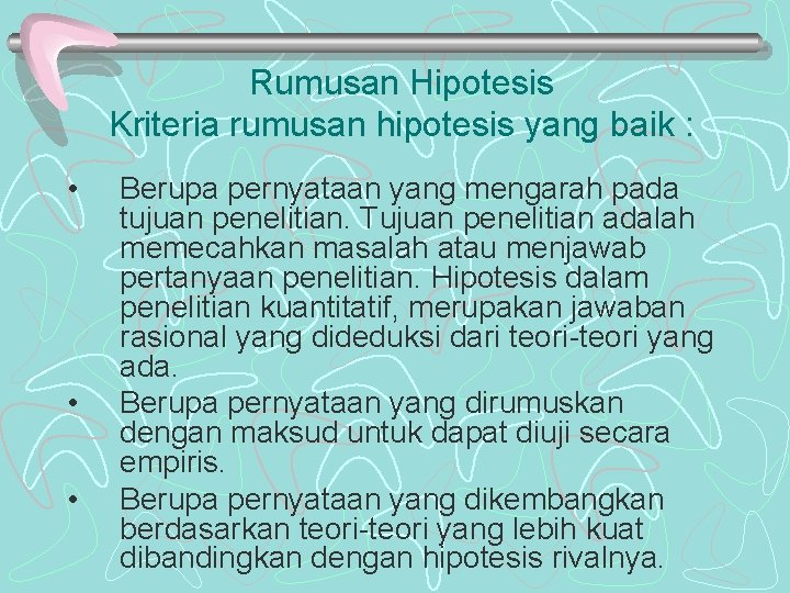 Rumusan Hipotesis Kriteria rumusan hipotesis yang baik : • • • Berupa pernyataan yang