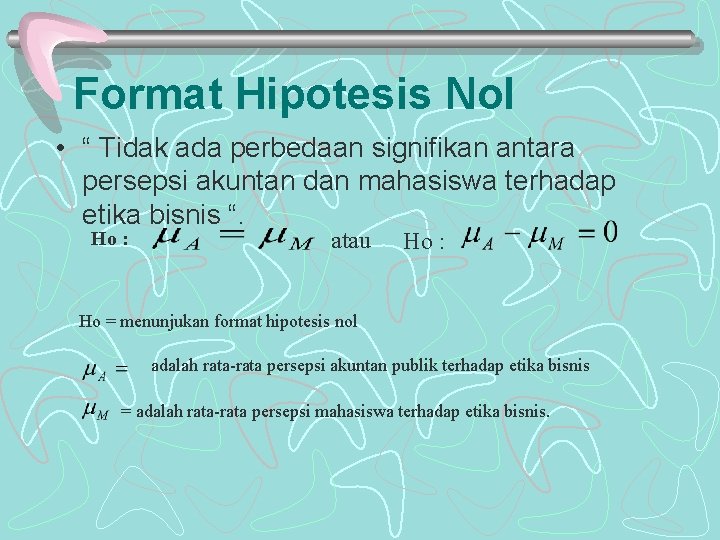 Format Hipotesis Nol • “ Tidak ada perbedaan signifikan antara persepsi akuntan dan mahasiswa