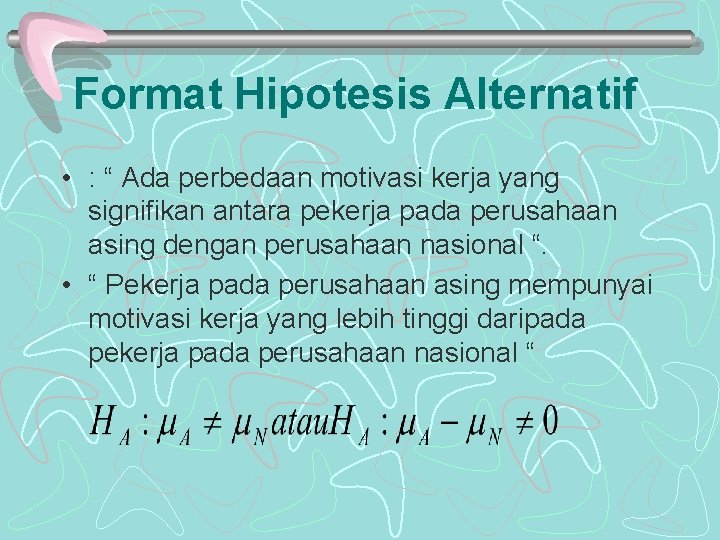 Format Hipotesis Alternatif • : “ Ada perbedaan motivasi kerja yang signifikan antara pekerja