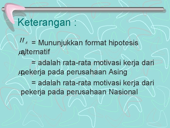 Keterangan : = Mununjukkan format hipotesis alternatif = adalah rata-rata motivasi kerja dari pekerja
