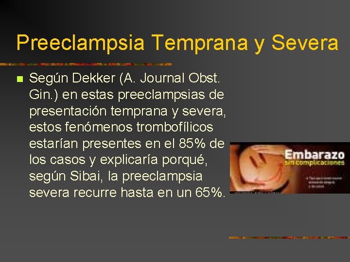 Preeclampsia Temprana y Severa n Según Dekker (A. Journal Obst. Gin. ) en estas