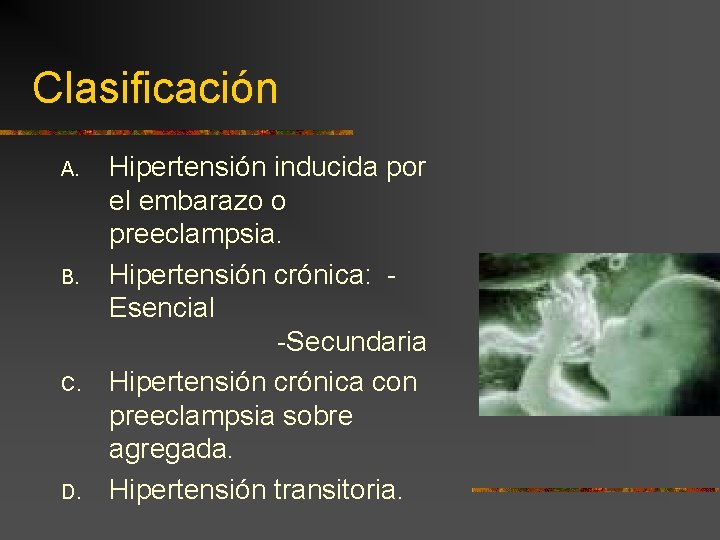 Clasificación A. B. C. D. Hipertensión inducida por el embarazo o preeclampsia. Hipertensión crónica: