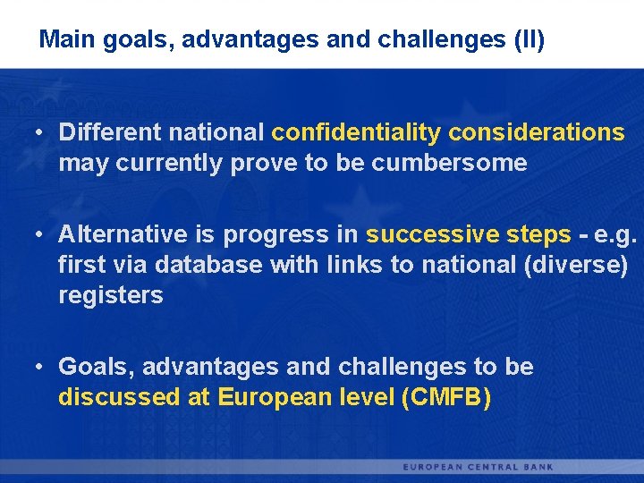 Main goals, advantages and challenges (II) • Different national confidentiality considerations may currently prove