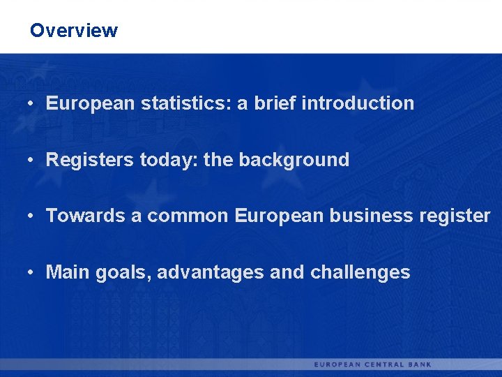 Overview • European statistics: a brief introduction • Registers today: the background • Towards