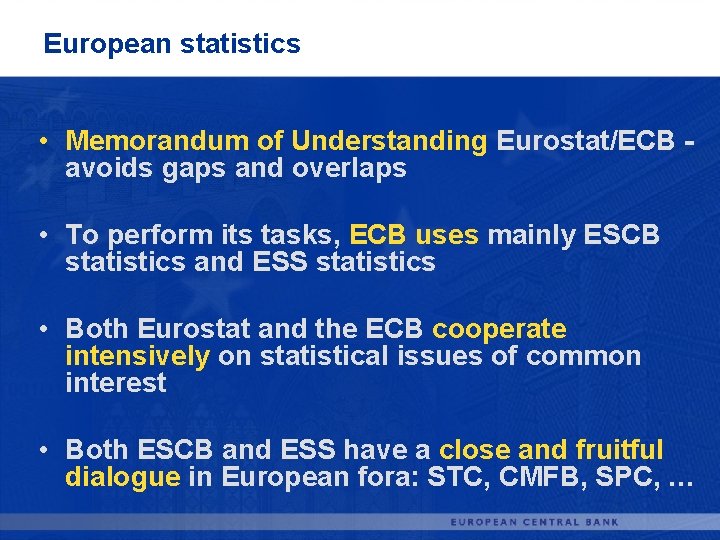 European statistics • Memorandum of Understanding Eurostat/ECB avoids gaps and overlaps • To perform