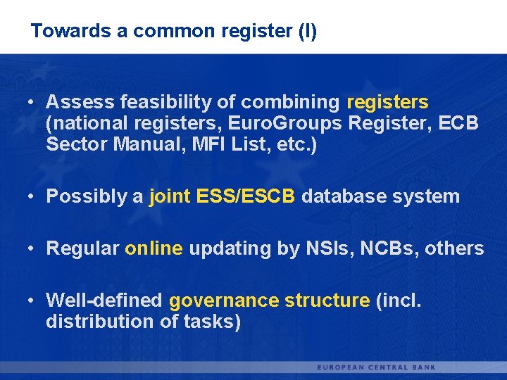 Towards a common register (I) • Assess feasibility of combining registers (national registers, Euro.