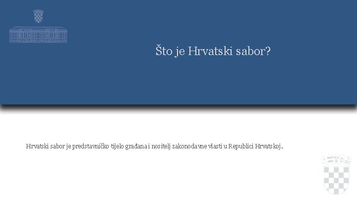 Što je Hrvatski sabor? Hrvatski sabor je predstavničko tijelo građana i nositelj zakonodavne vlasti