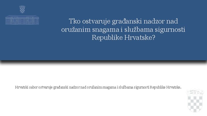 Tko ostvaruje građanski nadzor nad oružanim snagama i službama sigurnosti Republike Hrvatske? Hrvatski sabor