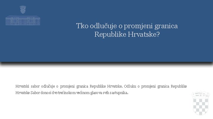 Tko odlučuje o promjeni granica Republike Hrvatske? Hrvatski sabor odlučuje o promjeni granica Republike