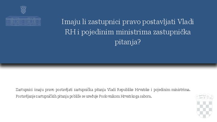 Imaju li zastupnici pravo postavljati Vladi RH i pojedinim ministrima zastupnička pitanja? Zastupnici imaju