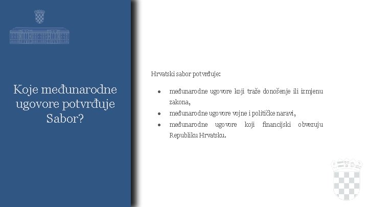 Hrvatski sabor potvrđuje: Koje međunarodne ugovore potvrđuje Sabor? ● međunarodne ugovore koji traže donošenje