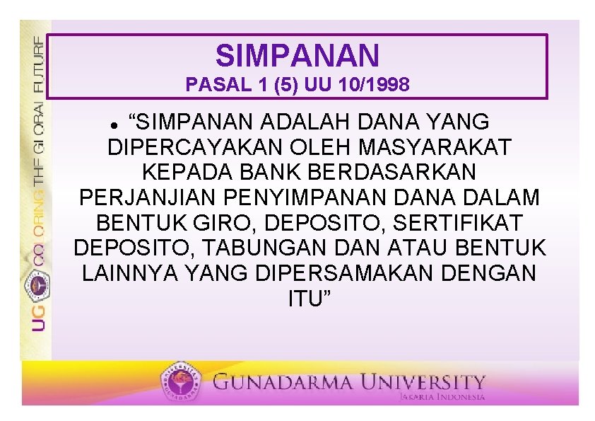 SIMPANAN PASAL 1 (5) UU 10/1998 “SIMPANAN ADALAH DANA YANG DIPERCAYAKAN OLEH MASYARAKAT KEPADA