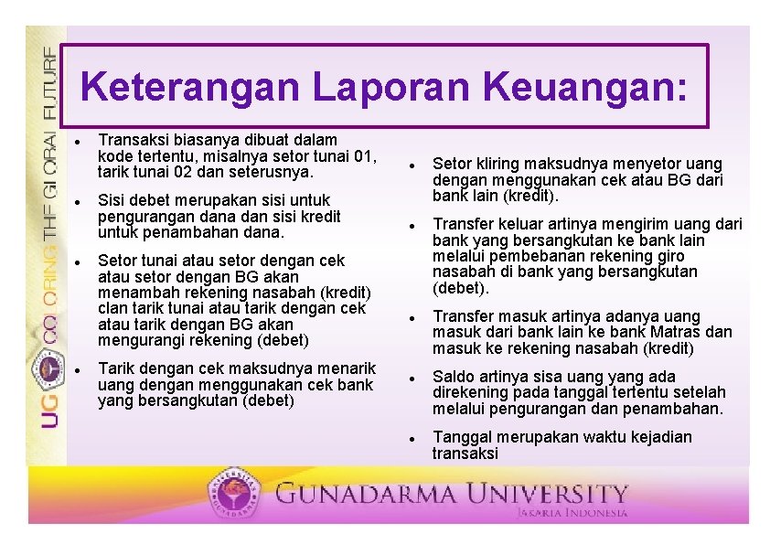 Keterangan Laporan Keuangan: Transaksi biasanya dibuat dalam kode tertentu, misalnya setor tunai 01, tarik