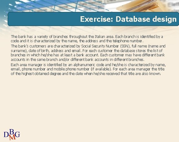 Exercise: Database design The bank has a variety of branches throughout the Italian area.