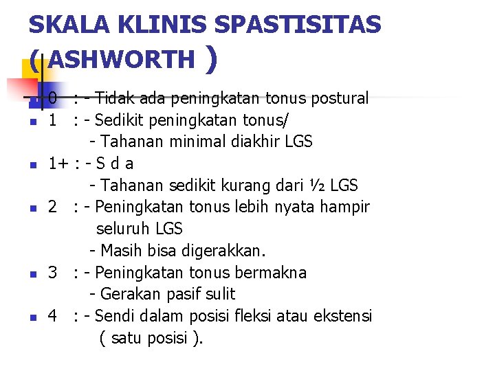 SKALA KLINIS SPASTISITAS ( ASHWORTH ) n n n 0 : - Tidak ada