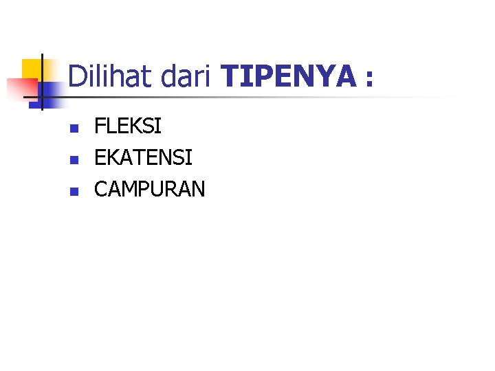 Dilihat dari TIPENYA : n n n FLEKSI EKATENSI CAMPURAN 